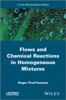 Flows and Chemical Reactions in Homogeneous Mixtures, Hardback Book Flows and Chemical Reactions in Homogeneous Mixtures, Hardback Book