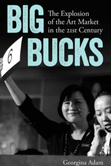 Big Bucks : The Explosion of the Art Market in the 21st Century, Paperback Book Big Bucks : The Explosion of the Art Market in the 21st Century, Paperback Book