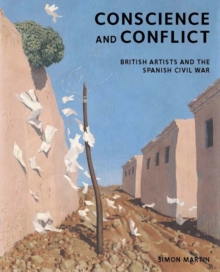 Conscience and Conflict : British Artists and the Spanish Civil War, Hardback Book Conscience and Conflict : British Artists and the Spanish Civil War, Hardback Book