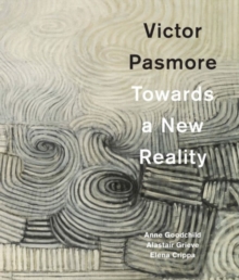 Victor Pasmore : Towards a New Reality