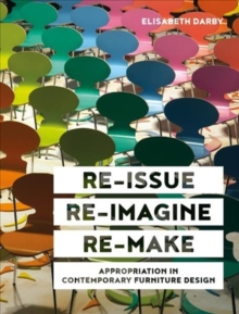 Re-issue, Re-imagine, Re-make : Appropriation in Contemporary Furniture Design