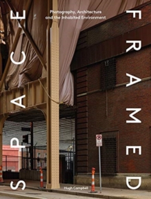 Space Framed : Photography, Architecture and the Social Landscape