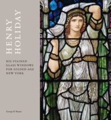 Henry Holiday : His Stained-Glass Windows for Gilded-Age New York