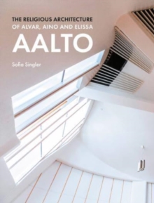 Lund Humphries Publishers Ltd The Religious Architecture Of Alvar, Aino And Elissa Aalto