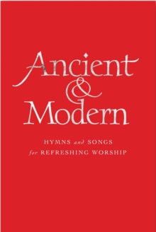 Ancient and Modern Full Music Edition : Hymns and Songs for Refreshing worship