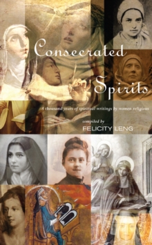 Consecrated Spirits : A Thousand Years of Spiritual Writing by Women Religious