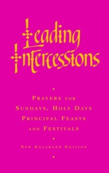 Leading Intercessions : Prayers for Sundays, Holy Days and Festivals and for Special Services