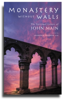 Monastery without Walls : The Spiritual Letters of John Main