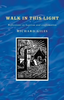 Walk in this Light : Reflections on baptism and confirmation