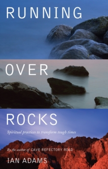 Running over Rocks : Spiritual Practices to Transform Tough Times