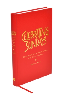 Celebrating Sundays : Reflections from the Early Church on the Sunday Gospels