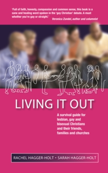 Living It Out : A Survival Guide for Lesbian, Gay and Bisexual Christians and Their Friends, Families and Churches