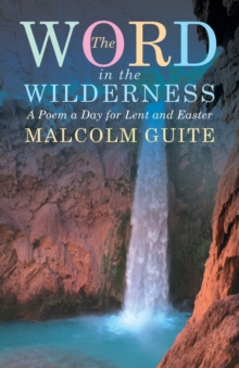 Word in the Wilderness : A poem a day for Lent and Easter, Paperback / softback Book Word in the Wilderness : A poem a day for Lent and Easter, Paperback / softback Book
