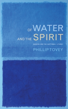 Of Water and the Spirit : Baptism and Mission in the Christian tradition