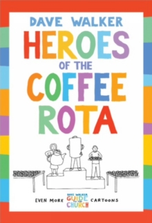 Heroes of the Coffee Rota : Even more Dave Walker Guide to the Church cartoons, Paperback / softback Book Heroes of the Coffee Rota : Even more Dave Walker Guide to the Church cartoons, Paperback / softback Book