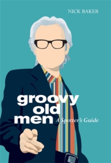 Groovy Old Men : A Spotter's Guide, Hardback Book Groovy Old Men : A Spotter's Guide, Hardback Book