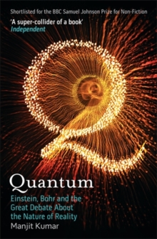 Quantum : Einstein, Bohr And The Great Debate About The Nature Of Reality