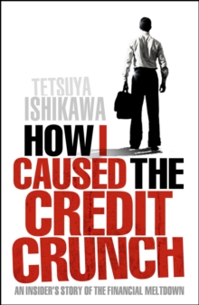 How I Caused the Credit Crunch