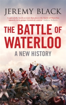 The Battle of Waterloo : A New History, Hardback Book The Battle of Waterloo : A New History, Hardback Book