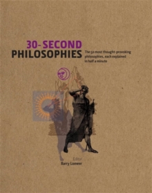 30-Second Philosophies : The 50 Most Thought-provoking Philosophies, Each Explained in Half a Minute, Hardback Book 30-Second Philosophies : The 50 Most Thought-provoking Philosophies, Each Explained in Half a Minute, Hardback Book