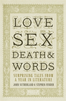 Love, Sex, Death and Words : Surprising Tales from a Year in Literature, Hardback Book Love, Sex, Death and Words : Surprising Tales from a Year in Literature, Hardback Book