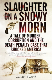 Slaughter on a Snowy Morn : A Tale of Murder, Corruption and the Death Penalty Case That Shocked America, Paperback / softback Book Slaughter on a Snowy Morn : A Tale of Murder, Corruption and the Death Penalty Case That Shocked America, Paperback / softback Book