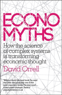 Economyths : How the Science of Complex Systems is Transforming Economic Thought, Paperback Book Economyths : How the Science of Complex Systems is Transforming Economic Thought, Paperback Book