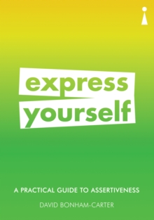 A Practical Guide to Assertiveness : Express Yourself, Paperback / softback Book A Practical Guide to Assertiveness : Express Yourself, Paperback / softback Book