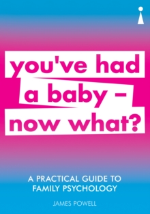 A Practical Guide to Family Psychology : You've had a baby - now what?, Paperback / softback Book A Practical Guide to Family Psychology : You've had a baby - now what?, Paperback / softback Book