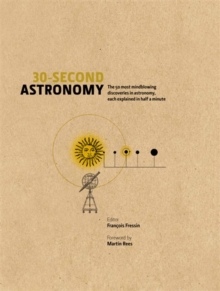 30-Second Astronomy : The 50 Most Mindblowing Discoveries in Astronomy, Each Explained in Half a Minute, Hardback Book 30-Second Astronomy : The 50 Most Mindblowing Discoveries in Astronomy, Each Explained in Half a Minute, Hardback Book