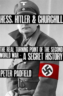 Hess, Hitler and Churchill : The Real Turning Point of the Second World War - A Secret History, Hardback Book Hess, Hitler and Churchill : The Real Turning Point of the Second World War - A Secret History, Hardback Book