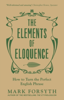 The Elements of Eloquence : How to Turn the Perfect English Phrase