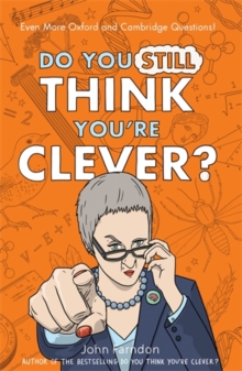 Do You Still Think You're Clever? : Even More Oxford and Cambridge Questions!, Hardback Book Do You Still Think You're Clever? : Even More Oxford and Cambridge Questions!, Hardback Book
