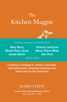 The Kitchen Magpie : A delicious melange of culinary curiosities, fascinating facts, amazing anecdotes and expert tips for the food-lover, Hardback Book The Kitchen Magpie : A delicious melange of culinary curiosities, fascinating facts, amazing anecdotes and expert tips for the food-lover, Hardback Book
