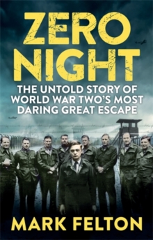 Zero Night : The Untold Story of the Second World War's Most Daring Great Escape, Hardback Book Zero Night : The Untold Story of the Second World War's Most Daring Great Escape, Hardback Book