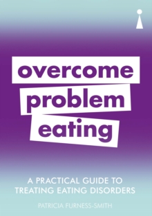 A Practical Guide to Treating Eating Disorders : Overcome Problem Eating, Paperback / softback Book A Practical Guide to Treating Eating Disorders : Overcome Problem Eating, Paperback / softback Book