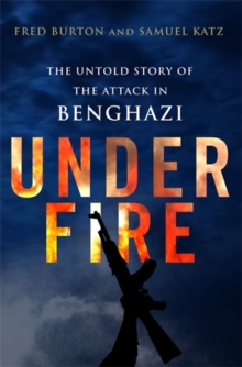 Under Fire : The Untold Story of the Attack in Benghazi, Paperback / softback Book Under Fire : The Untold Story of the Attack in Benghazi, Paperback / softback Book