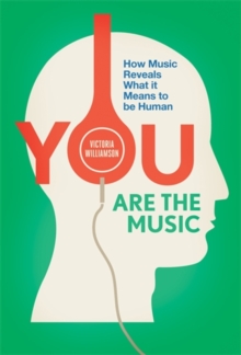 You Are the Music : How Music Reveals What it Means to be Human, Paperback Book You Are the Music : How Music Reveals What it Means to be Human, Paperback Book