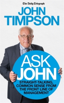 Ask John : Straight-talking, common sense from the front line of management, Paperback / softback Book Ask John : Straight-talking, common sense from the front line of management, Paperback / softback Book