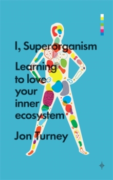 I, Superorganism : Learning to Love Your Inner Ecosystem, Paperback Book I, Superorganism : Learning to Love Your Inner Ecosystem, Paperback Book