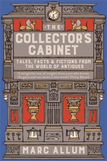The Collector's Cabinet : Tales, Facts and Fictions from the World of Antiques, Paperback Book The Collector's Cabinet : Tales, Facts and Fictions from the World of Antiques, Paperback Book