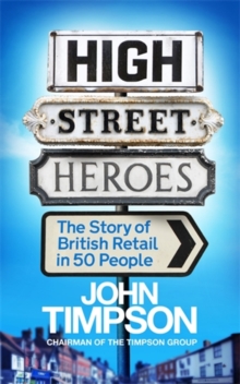 High Street Heroes : The Story of British Retail in 50 People, Paperback Book High Street Heroes : The Story of British Retail in 50 People, Paperback Book