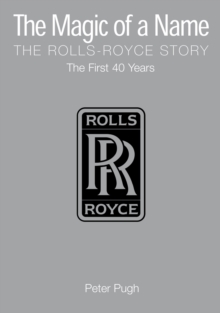 The Magic of a Name: The Rolls-Royce Story, Part 1