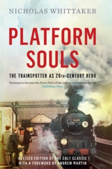 Platform Souls : The Trainspotter as 20th-Century Hero, Hardback Book Platform Souls : The Trainspotter as 20th-Century Hero, Hardback Book