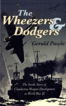 The Wheezers and Dodgers : The Inside Story of Clandestine Weapon Development in World War II, Paperback Book The Wheezers and Dodgers : The Inside Story of Clandestine Weapon Development in World War II, Paperback Book