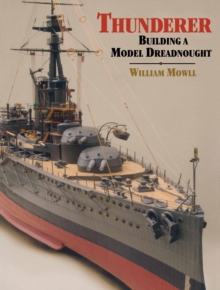 Thunderer : Building a Model Dreadnought, Hardback Book Thunderer : Building a Model Dreadnought, Hardback Book