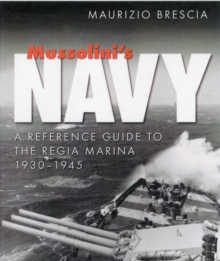 Mussolini's Navy : A Reference Guide to the Regia Marina 1930-1945, Hardback Book Mussolini's Navy : A Reference Guide to the Regia Marina 1930-1945, Hardback Book