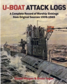 U-Boat Attack Logs : A Complete Record of Warship Sinkings from Original Sources 1939-1945, Hardback Book U-Boat Attack Logs : A Complete Record of Warship Sinkings from Original Sources 1939-1945, Hardback Book