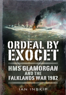 Ordeal by Exocet: HMS Glamorgan and the Falklands War 1982, Paperback / softback Book Ordeal by Exocet: HMS Glamorgan and the Falklands War 1982, Paperback / softback Book