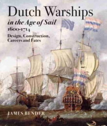Dutch Warships in the Age of Sail 1600 - 1714 : Desisgns, Construction, Careers & Fates, Hardback Book Dutch Warships in the Age of Sail 1600 - 1714 : Desisgns, Construction, Careers & Fates, Hardback Book